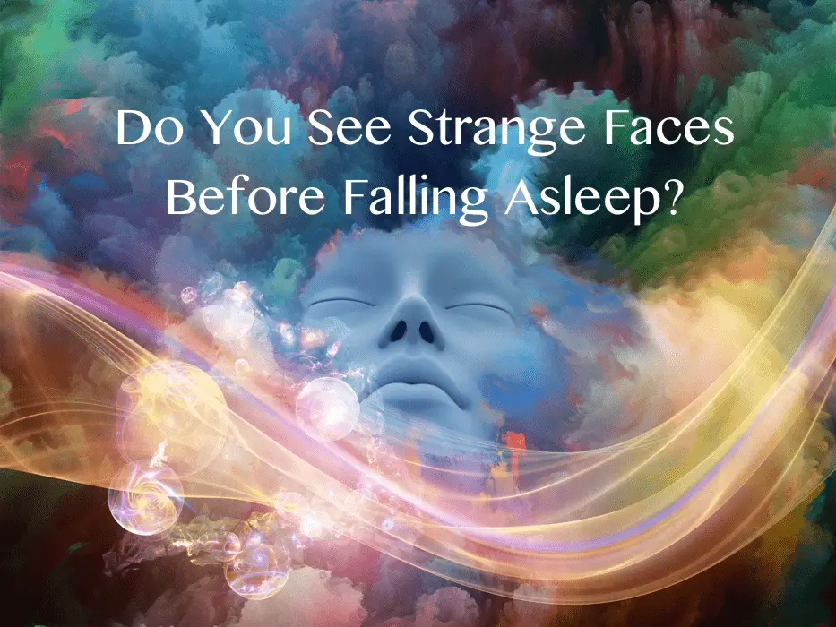 seeing strange faces before falling asleep