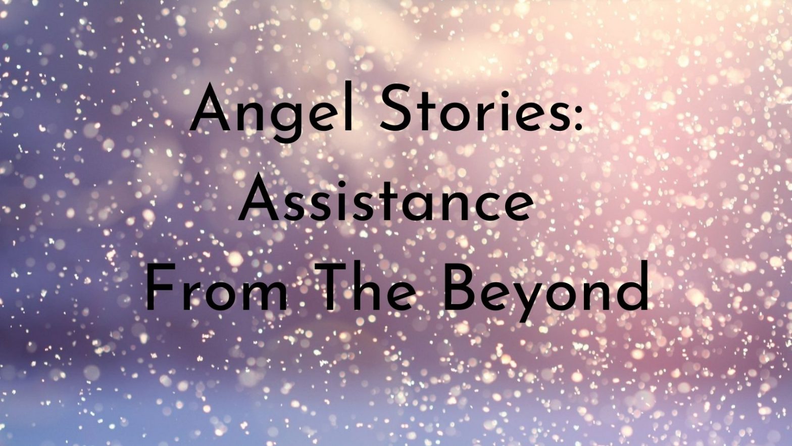 Angel Stories Assistance From The Beyond