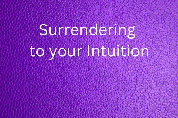 Surrendering to your Intuition