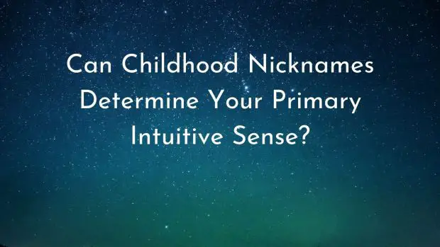 Can Childhood Nicknames Determine your Primary Intuitive Sense