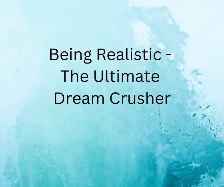 Being Realistic - The Ultimate Dream Crusher - 1