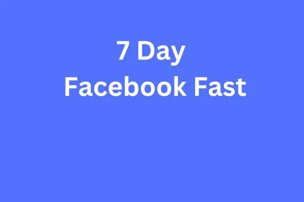 7 Day Facebook Fast