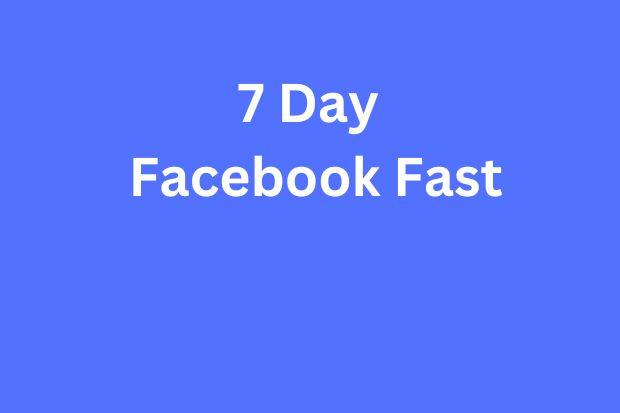 7 Day Facebook Fast