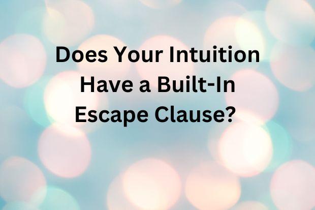 Does Your Intuition Have a Built-In Escape Clause