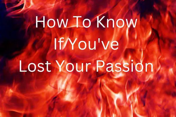 How To Know If You've Lost Your Passion