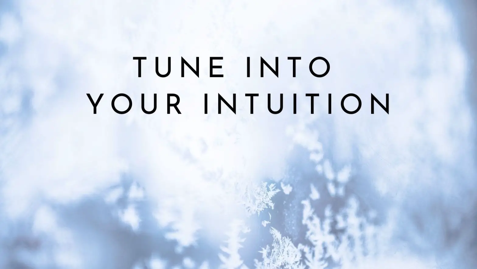Tune Into Your Intuition