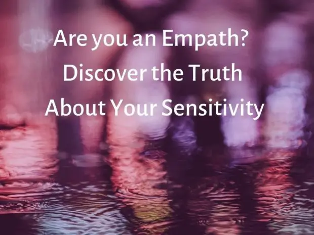 Are you an Empath? Discover the Truth About Your Sensitivity