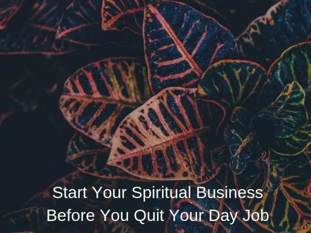 Start Your Spiritual Business Before You Quit Your Day Job